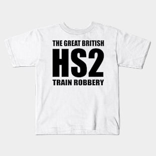 HS2 Train Tory Rail Network Scam Great British Train Robbery Kids T-Shirt